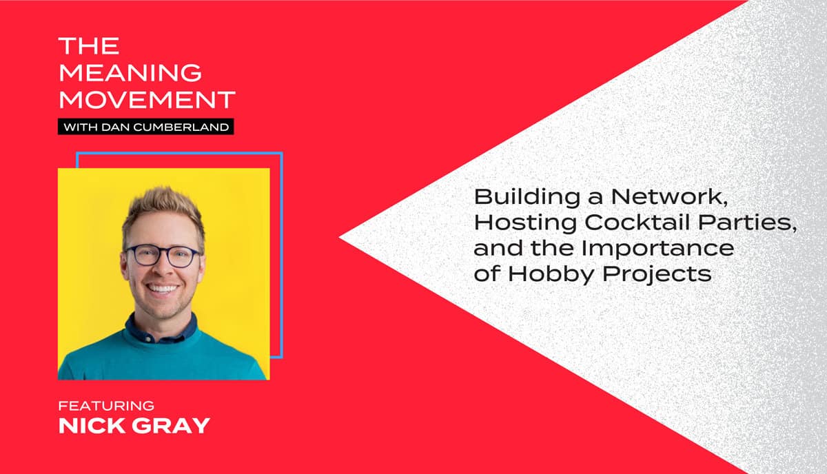 Building a Network, Hosting Cocktail Parties, and the Importance of Hobby Projects with Nick Gray