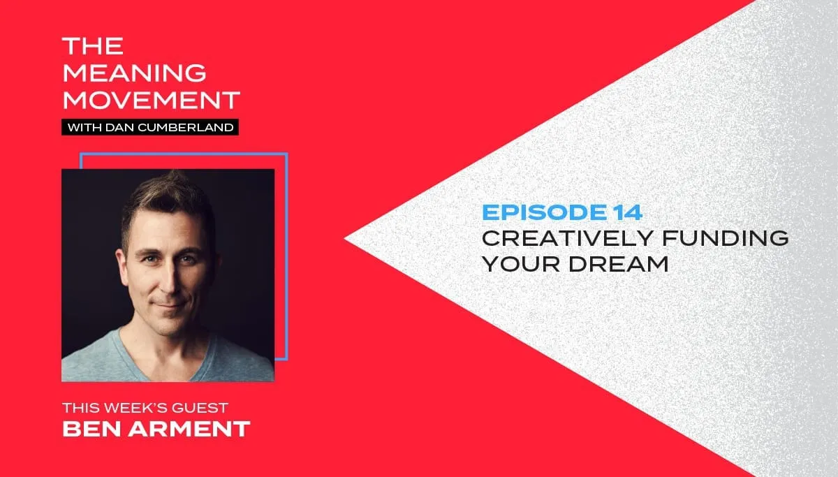 Creatively Funding Your Dream with Ben Arment