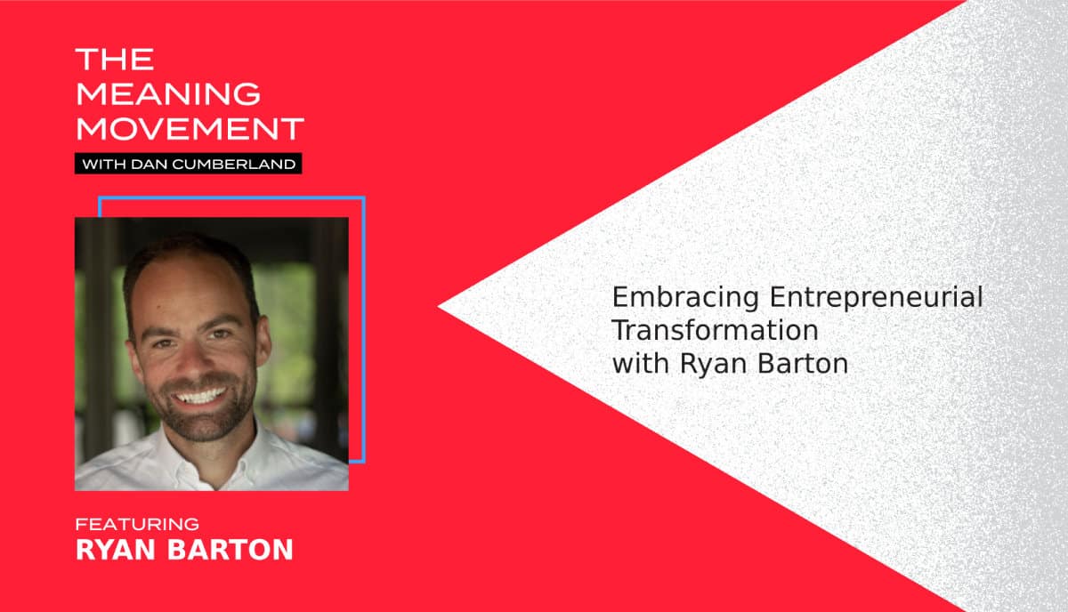 Embracing Entrepreneurial Transformation with Ryan Barton