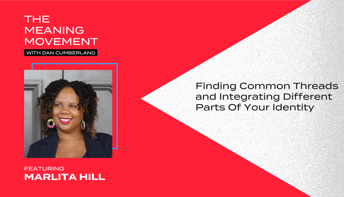 Finding Common Threads and Integrating Different Parts Of Your Identity with Marlita Hill