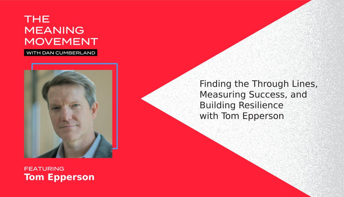 Finding the Through Lines, Measuring Success, and Building Resilience with Tom Epperson