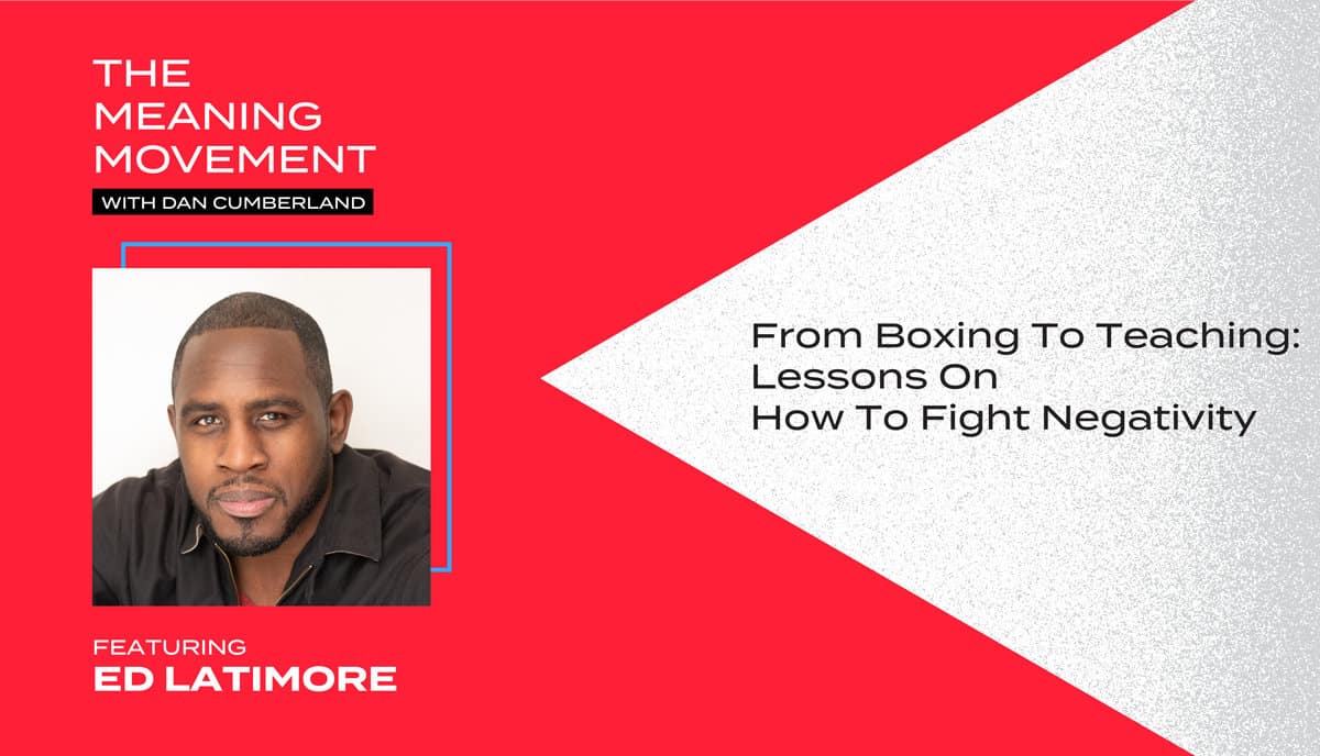 From Boxing To Teaching: Lessons On How To Fight Negativity With Ed Latimore