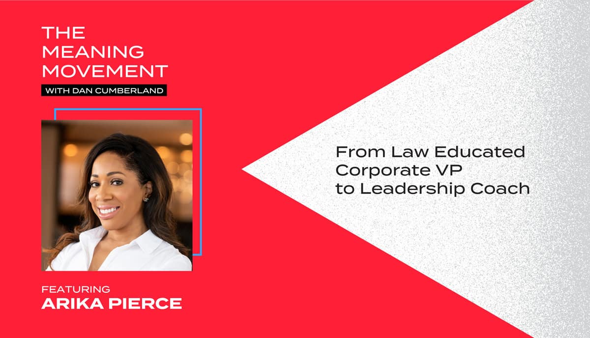 From Law Educated Corporate VP to Leadership Coach with Arika Pierce