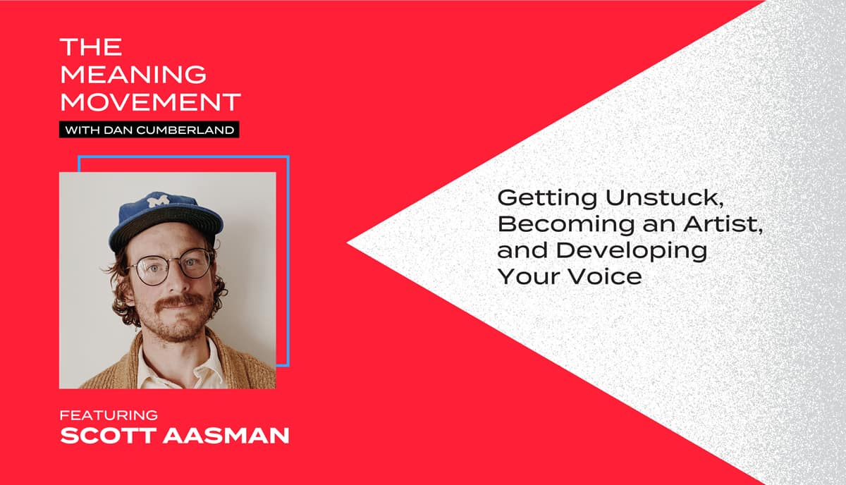 Getting Unstuck, Becoming an Artist, and Developing Your Voice with Scott Aasman