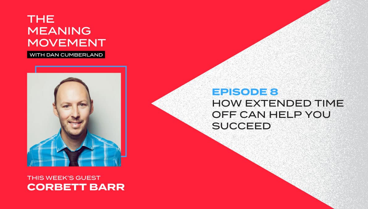 How Extended Time Off Can Help You Succeed with Corbett Barr