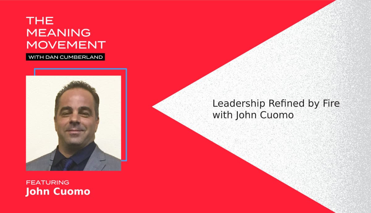 Leadership Refined by Fire with John Cuomo