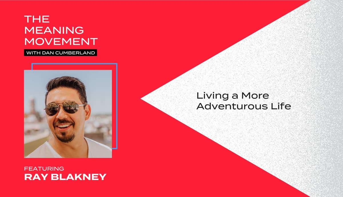 Living a More Adventurous Life with Ray Blakney