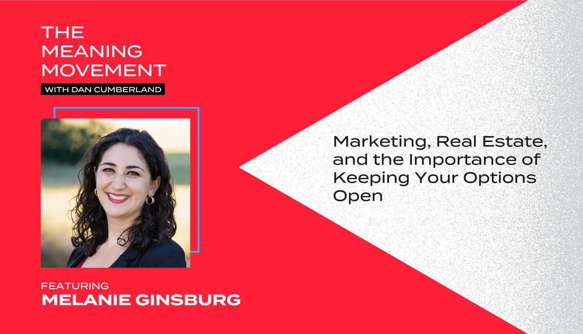 Marketing, Real Estate, and the Importance of Keeping Your Options Open with Melanie Ginsburg