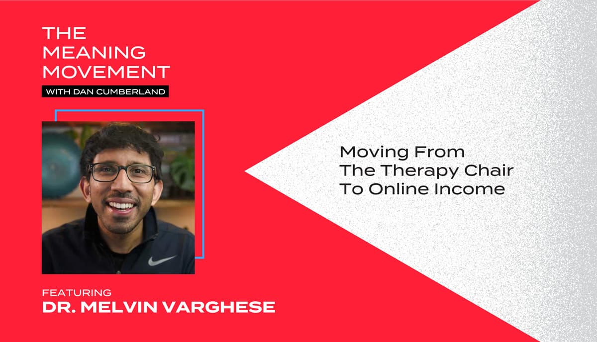 Moving From The Therapy Chair To Online Income With Dr. Melvin Varghese
