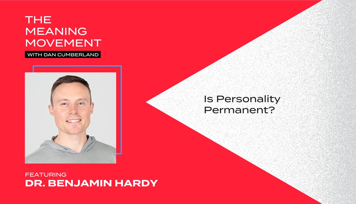 Is Personality Permanent?  With Dr. Benjamin Hardy