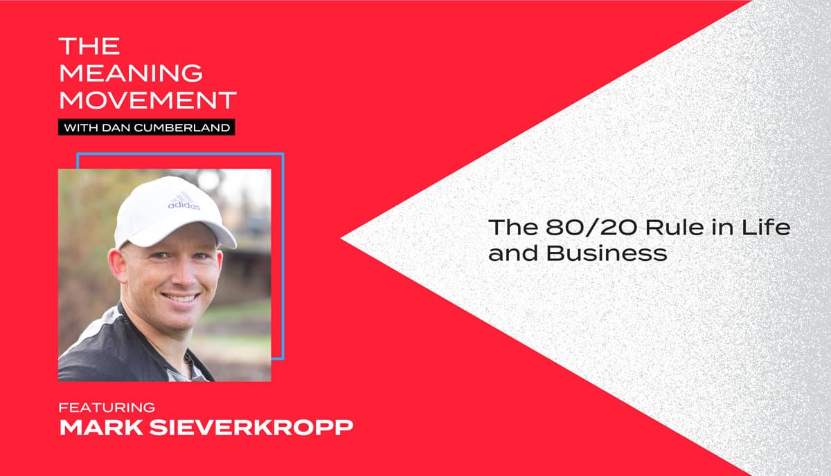 The 80/20 Rule in Life and Business with Mark Sieverkropp