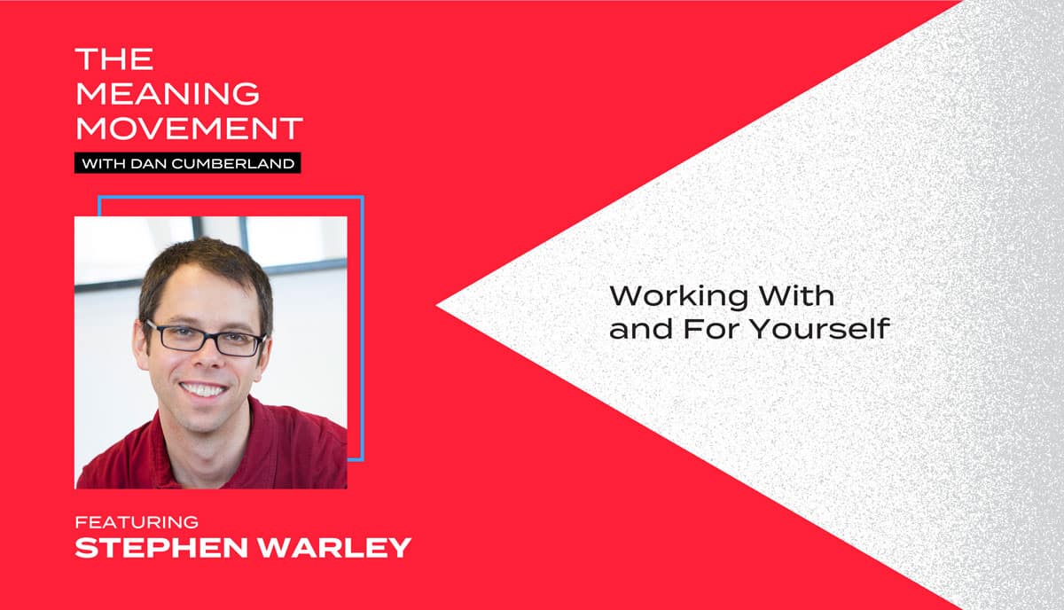 Working With and For Yourself with Stephen Warley